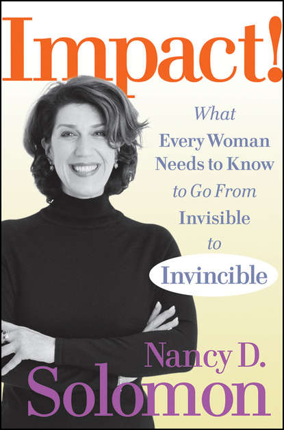 Скачать книгу Impact!. What Every Woman Needs to Know to Go From Invisible to Invincible