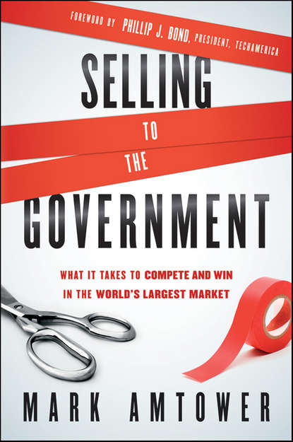 Скачать книгу Selling to the Government. What It Takes to Compete and Win in the World's Largest Market