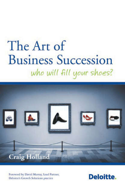 Скачать книгу The Art of Business Succession. Who will fill your shoes?
