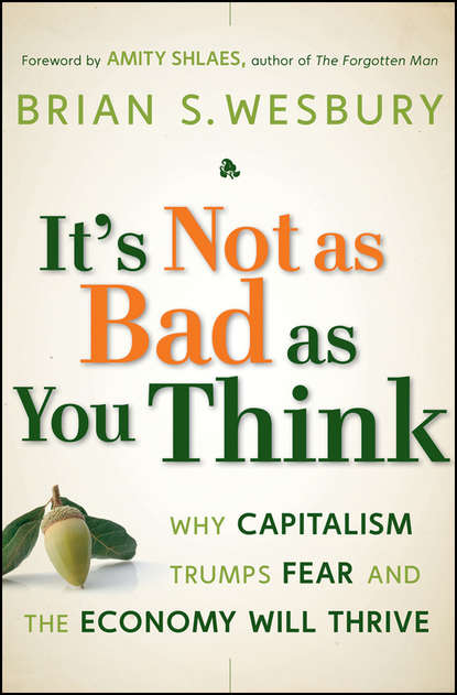 Скачать книгу It's Not as Bad as You Think. Why Capitalism Trumps Fear and the Economy Will Thrive