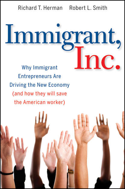 Скачать книгу Immigrant, Inc. Why Immigrant Entrepreneurs Are Driving the New Economy (and how they will save the American worker)