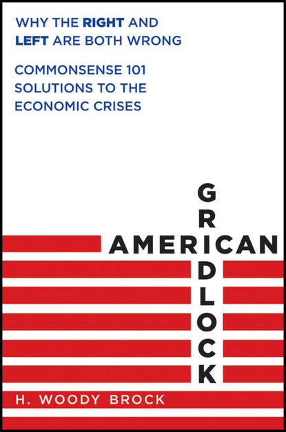 Скачать книгу American Gridlock. Why the Right and Left Are Both Wrong - Commonsense 101 Solutions to the Economic Crises