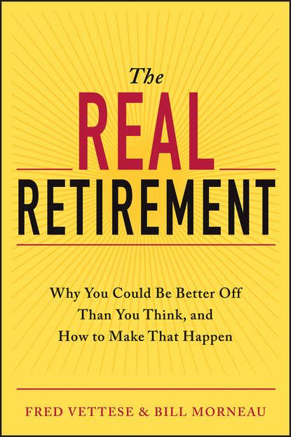 Скачать книгу The Real Retirement. Why You Could Be Better Off Than You Think, and How to Make That Happen
