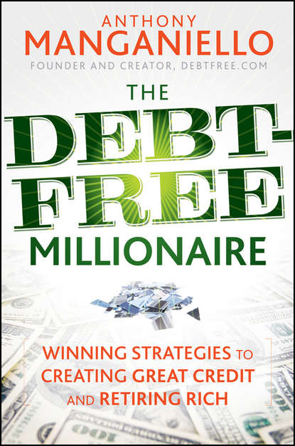 Скачать книгу The Debt-Free Millionaire. Winning Strategies to Creating Great Credit and Retiring Rich
