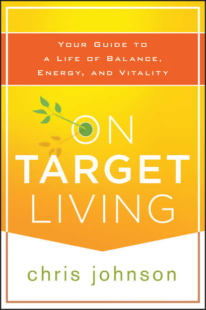 Скачать книгу On Target Living. Your Guide to a Life of Balance, Energy, and Vitality