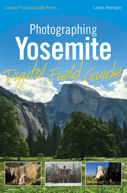 Скачать книгу Photographing Yosemite Digital Field Guide