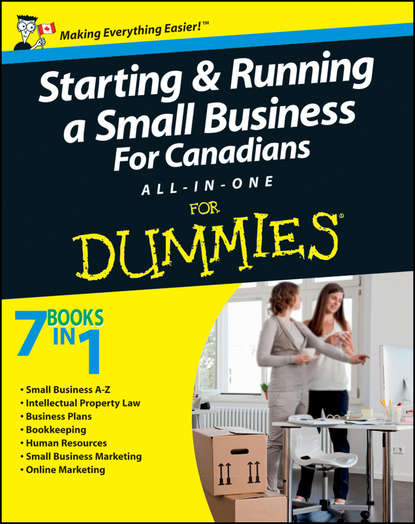 Скачать книгу Starting and Running a Small Business For Canadians For Dummies All-in-One