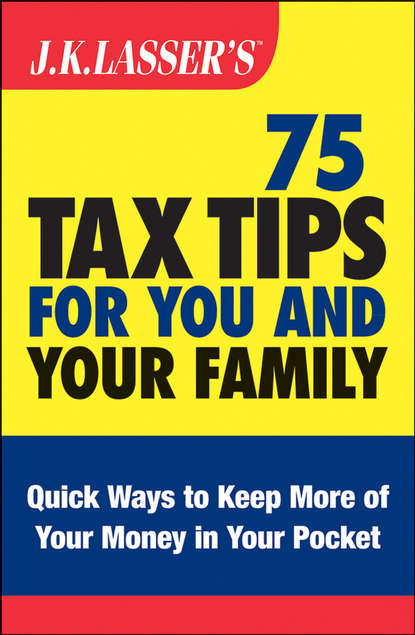 Скачать книгу J.K. Lasser's 75 Tax Tips for You and Your Family