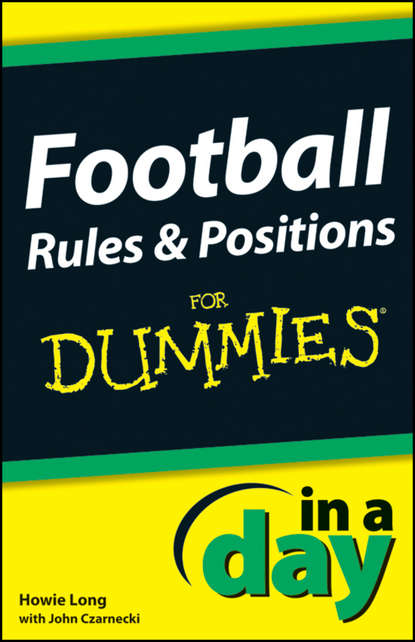 Скачать книгу Football Rules and Positions In A Day For Dummies