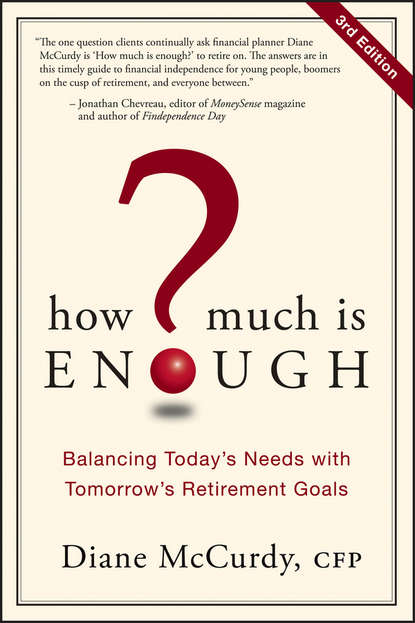 Скачать книгу How Much Is Enough?. Balancing Today's Needs with Tomorrow's Retirement Goals