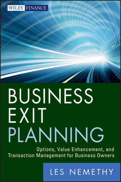 Скачать книгу Business Exit Planning. Options, Value Enhancement, and Transaction Management for Business Owners