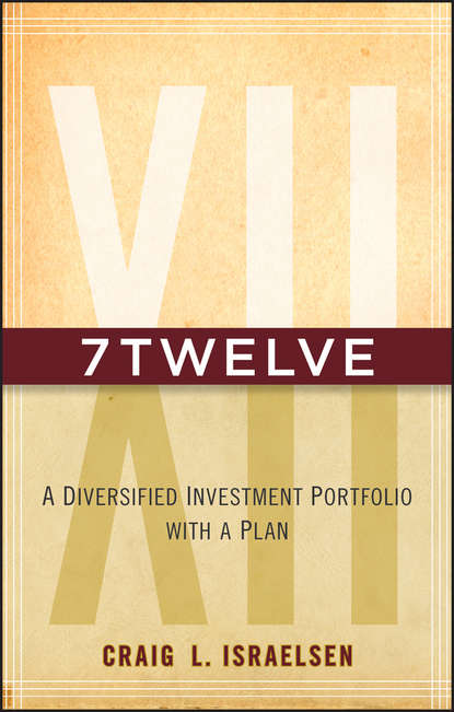 Скачать книгу 7Twelve. A Diversified Investment Portfolio with a Plan