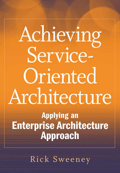 Скачать книгу Achieving Service-Oriented Architecture. Applying an Enterprise Architecture Approach