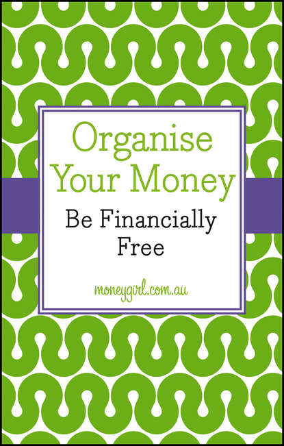 Скачать книгу Organise Your Money. Be Financially Free