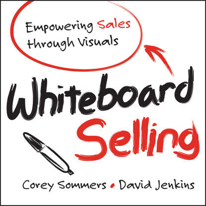 Скачать книгу Whiteboard Selling. Empowering Sales Through Visuals