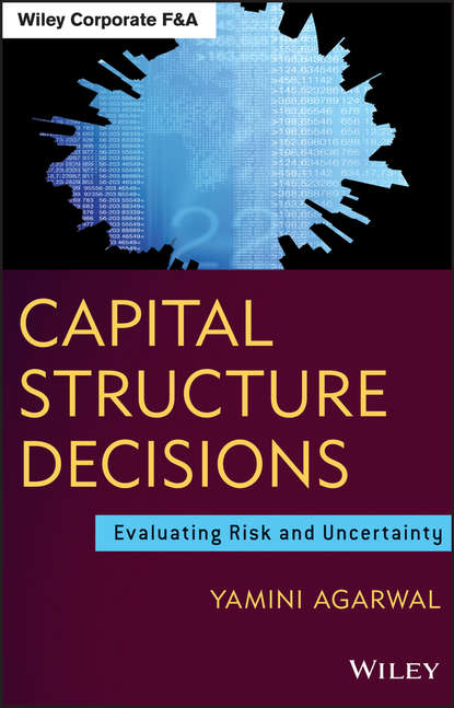 Скачать книгу Capital Structure Decisions. Evaluating Risk and Uncertainty