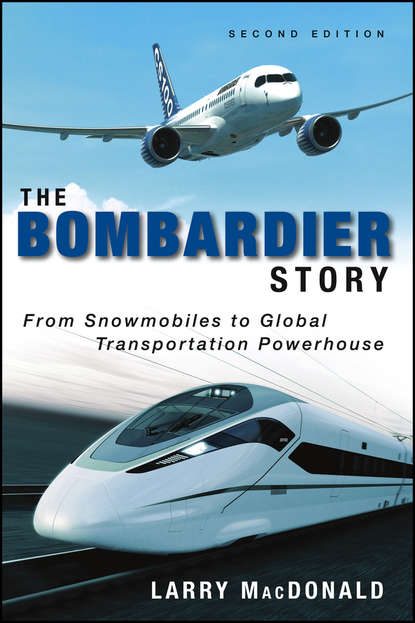 Скачать книгу The Bombardier Story. From Snowmobiles to Global Transportation Powerhouse