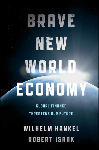 Скачать книгу Brave New World Economy. Global Finance Threatens Our Future