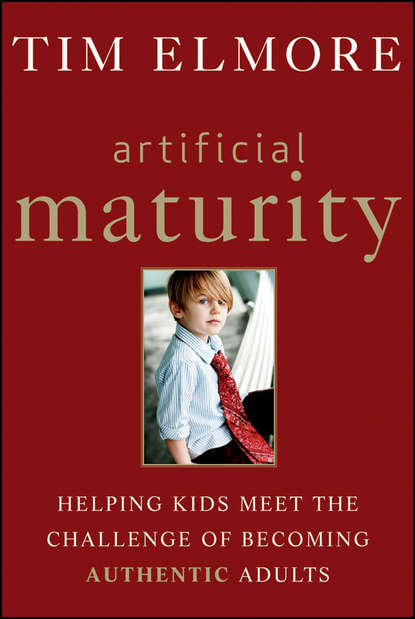 Скачать книгу Artificial Maturity. Helping Kids Meet the Challenge of Becoming Authentic Adults