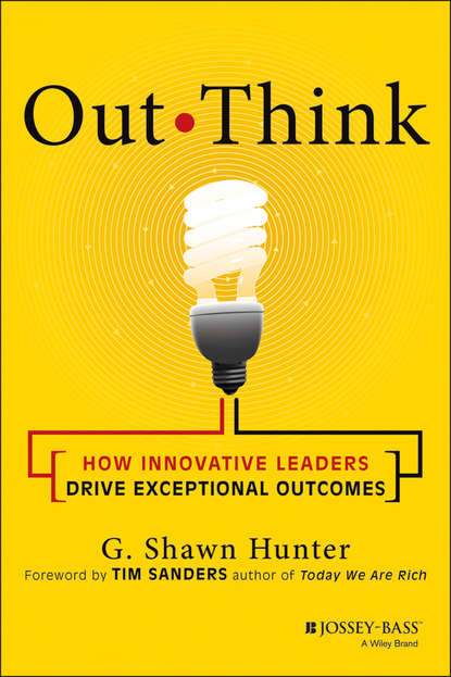 Out Think. How Innovative Leaders Drive Exceptional Outcomes