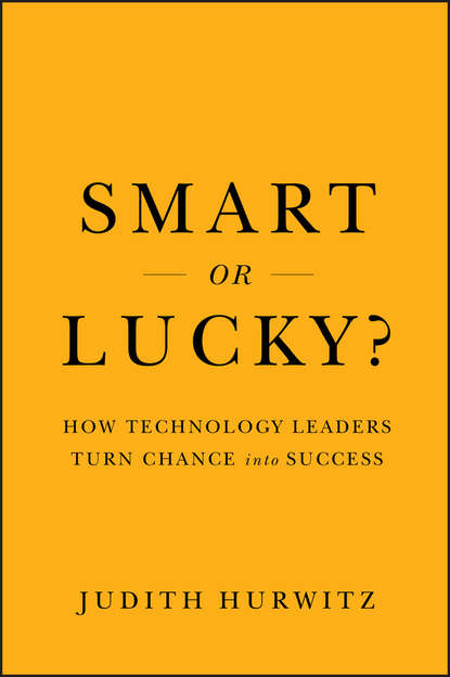 Скачать книгу Smart or Lucky?. How Technology Leaders Turn Chance into Success