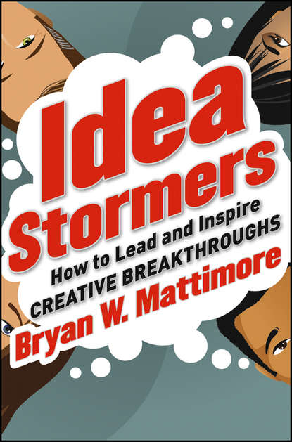 Скачать книгу Idea Stormers. How to Lead and Inspire Creative Breakthroughs
