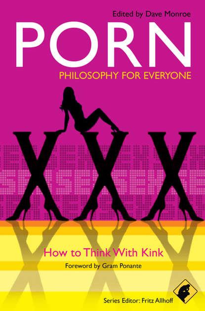 Скачать книгу Porn – Philosophy for Everyone. How to Think With Kink