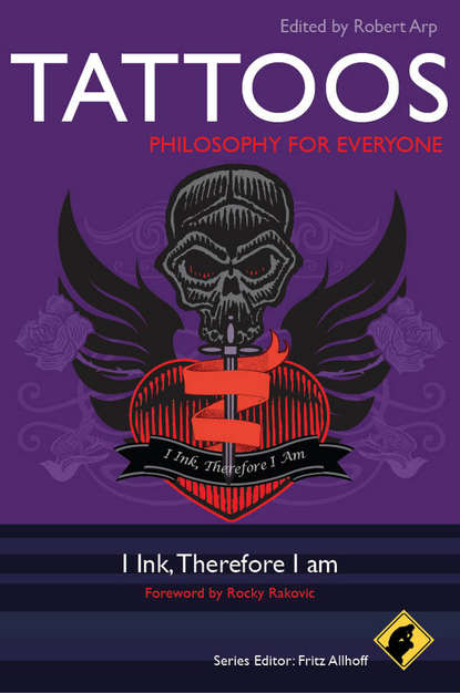 Скачать книгу Tattoos - Philosophy for Everyone. I Ink, Therefore I Am