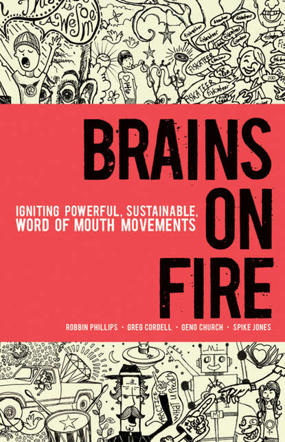 Скачать книгу Brains on Fire. Igniting Powerful, Sustainable, Word of Mouth Movements