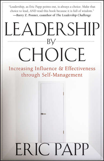 Скачать книгу Leadership by Choice. Increasing Influence and Effectiveness through Self-Management