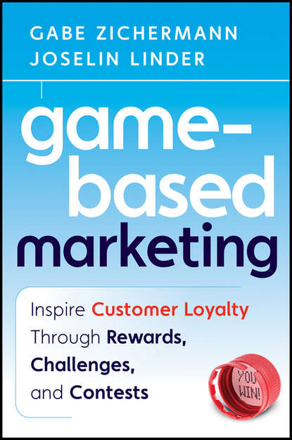 Скачать книгу Game-Based Marketing. Inspire Customer Loyalty Through Rewards, Challenges, and Contests