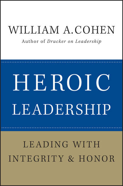 Heroic Leadership. Leading with Integrity and Honor