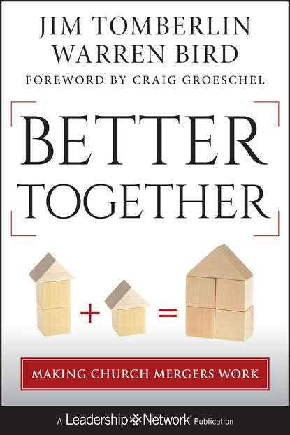 Скачать книгу Better Together. Making Church Mergers Work