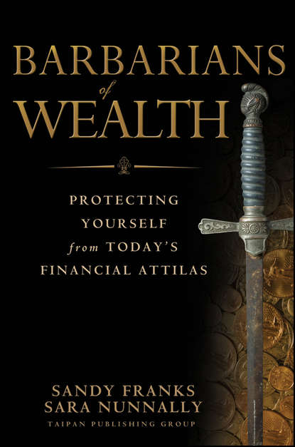 Скачать книгу Barbarians of Wealth. Protecting Yourself from Today's Financial Attilas