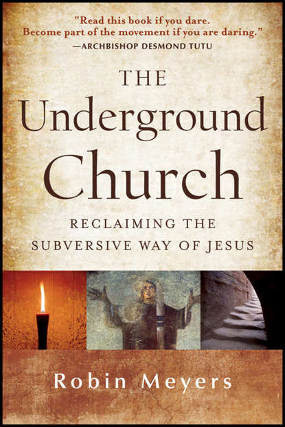 Скачать книгу The Underground Church. Reclaiming the Subversive Way of Jesus