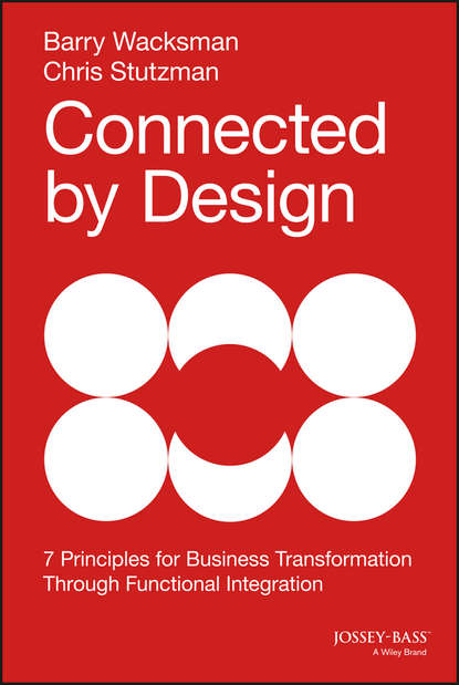 Скачать книгу Connected by Design. Seven Principles for Business Transformation Through Functional Integration