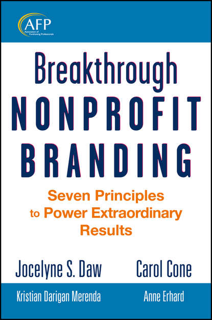 Скачать книгу Breakthrough Nonprofit Branding. Seven Principles to Power Extraordinary Results