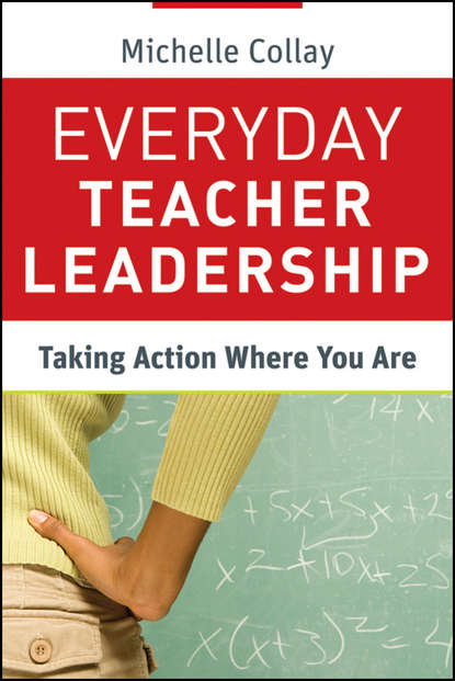 Скачать книгу Everyday Teacher Leadership. Taking Action Where You Are