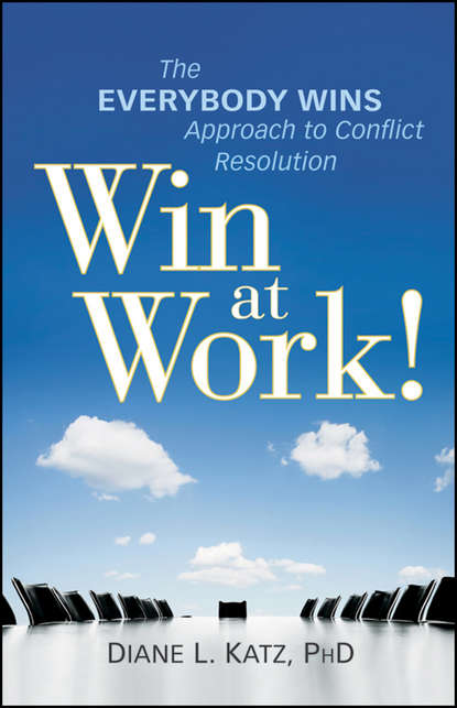 Скачать книгу Win at Work!. The Everybody Wins Approach to Conflict Resolution