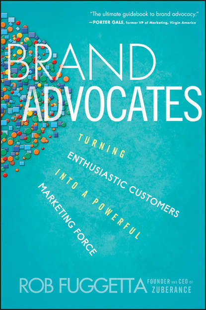 Скачать книгу Brand Advocates. Turning Enthusiastic Customers into a Powerful Marketing Force