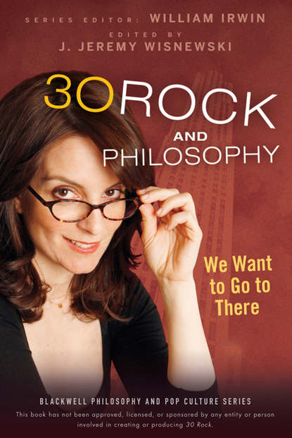 Скачать книгу 30 Rock and Philosophy. We Want to Go to There