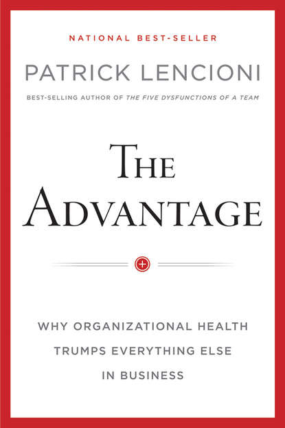 The Advantage, Enhanced Edition. Why Organizational Health Trumps Everything Else In Business