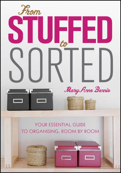 Скачать книгу From Stuffed to Sorted. Your Essential Guide To Organising, Room By Room