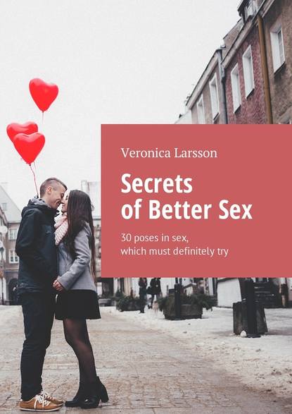 Скачать книгу Secrets of Better Sex. 30 poses in sex, which must definitely try