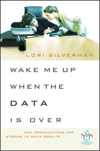 Скачать книгу Wake Me Up When the Data Is Over. How Organizations Use Stories to Drive Results