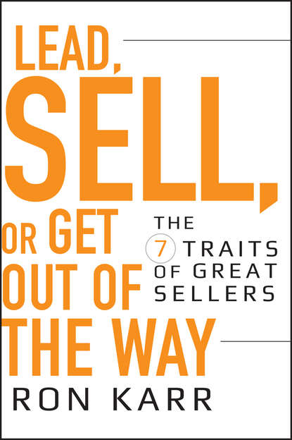 Скачать книгу Lead, Sell, or Get Out of the Way. The 7 Traits of Great Sellers