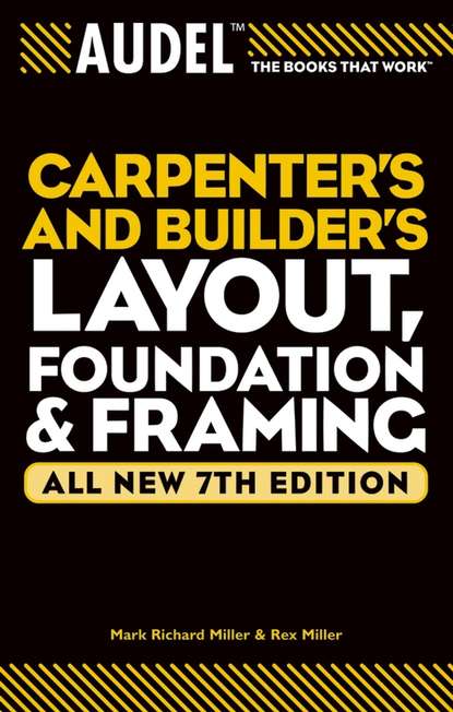Скачать книгу Audel Carpenter's and Builder's Layout, Foundation, and Framing