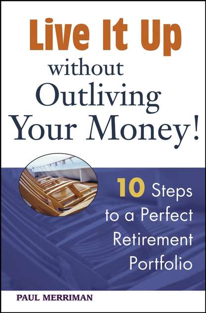 Скачать книгу Live it Up without Outliving Your Money!. 10 Steps to a Perfect Retirement Portfolio