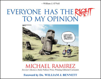 Скачать книгу Everyone Has the Right to My Opinion. Investor's Business Daily Pulitzer Prize-Winning Editorial Cartoonist