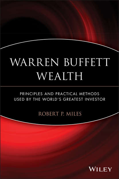 Скачать книгу Warren Buffett Wealth. Principles and Practical Methods Used by the World's Greatest Investor